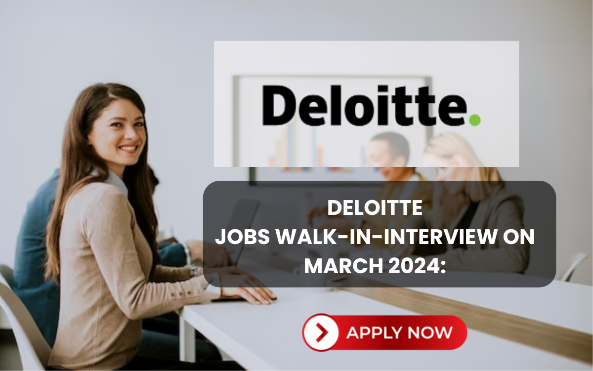 Deloitte Jobs Walk-In-Interview on 18th March 2024: Apply Here