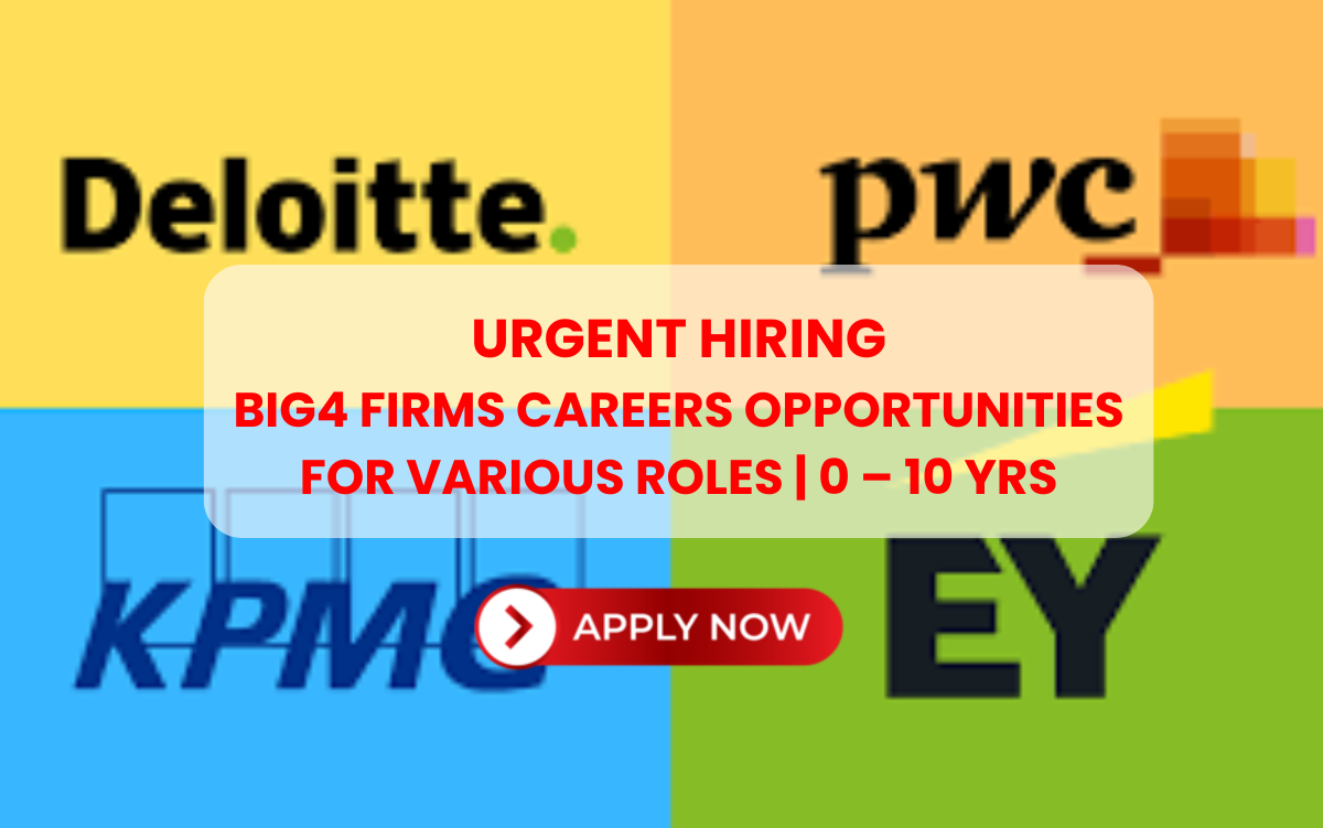 Big4 Firms Careers Opportunities for Various Roles | 0 – 10 yrs