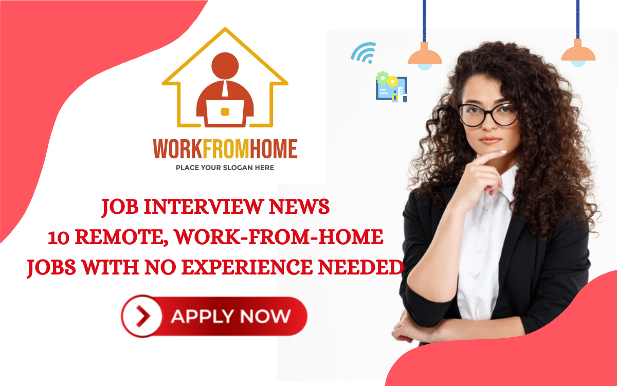 10 Remote WorkFromHome Jobs With No Experience Needed Job Interview