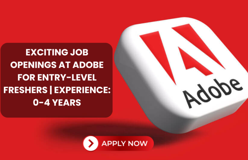 Exciting Job Openings at Adobe for Entry-Level Freshers | Experience: 0-4 years