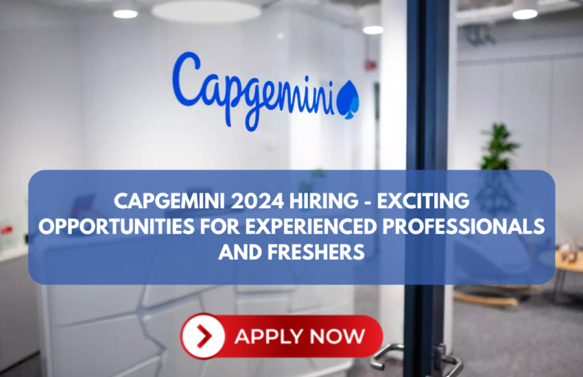 Capgemini 2024 Hiring - Exciting Opportunities for Experienced Professionals and Freshers